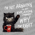 Illustration of a grumpy black cat holding a coffee mug with the text I'm Not Arguing I'm Just Explaining Why I'm Right DTF transfer ready to press.