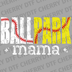 Distressed Ballpark Mama text with half baseball and half softball patterns and stitches DTF transfer ready to press.