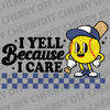 Retro cartoon softball character with sunglasses and text I Yell Because I Care on a checkered background DTF transfer ready to press.