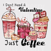 Valentine Just Coffee DTF Transfer - Coffee Lover Ready to Press Heat Transfer