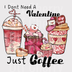 Valentine Just Coffee DTF Transfer - Coffee Lover Ready to Press Heat Transfer