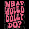 What Would Dolly Do? DTF Transfer - Pink Slogan Ready to Press Design
