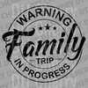 Circular black stamp design saying Warning Family Trip In Progress with stars and elegant script DTF transfer ready to press.