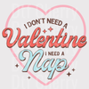 I Need a Nap Valentine DTF Transfer - Funny Anti-Valentine's Ready to Press