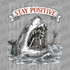 Vintage woodcut style illustration of a skeleton captain with a thumbs up inside a shark's mouth with a Stay Positive banner DTF transfer ready to press.