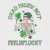Dead Inside But Feelin' Lucky Skeleton DTF Transfer - Ready to Press St. Patrick's Day