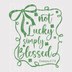 Not Lucky Simply Blessed DTF Transfer - St. Patrick’s Day Floral Ready to Press
