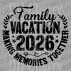 Circular black design saying Family Vacation 2026 Making Memories Together with laurel leaves and stars DTF transfer ready to press.