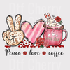 Peace Love Coffee DTF Transfer - Valentine’s Day Coffee Lover Ready to Press