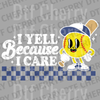 Retro cartoon softball character with sunglasses and text I Yell Because I Care on a checkered background DTF transfer ready to press.