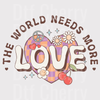 The World Needs More Love DTF Transfer - Retro Floral Ready to Press