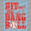 Distressed red text Hit the Dang Ball with a baseball and red bow on a blue striped background DTF transfer ready to press.