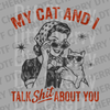 Vintage pin-up style illustration of a woman and a cat both wearing sunglasses with the text My Cat And I Talk Sh*t About You DTF transfer ready to press.