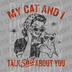 Vintage pin-up style illustration of a woman and a cat both wearing sunglasses with the text My Cat And I Talk Sh*t About You DTF transfer ready to press.