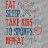 Distressed text Eat Sleep Take Kids to Sports Repeat with baseball bats and glove illustration DTF transfer ready to press.